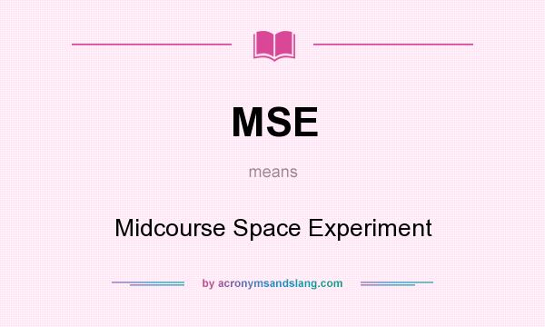 What does MSE mean? It stands for Midcourse Space Experiment