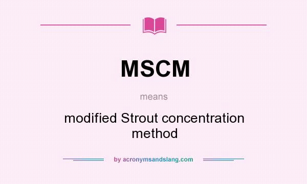 What does MSCM mean? It stands for modified Strout concentration method