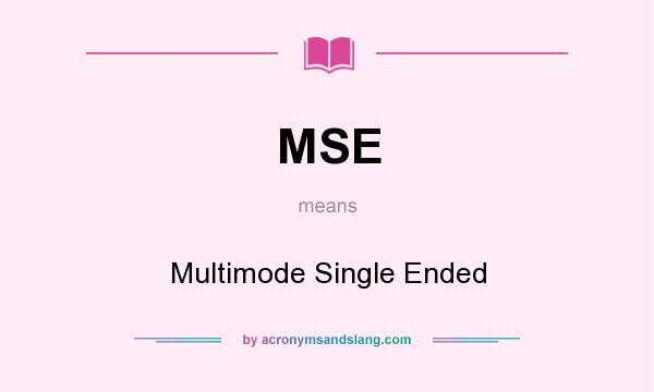 What does MSE mean? It stands for Multimode Single Ended
