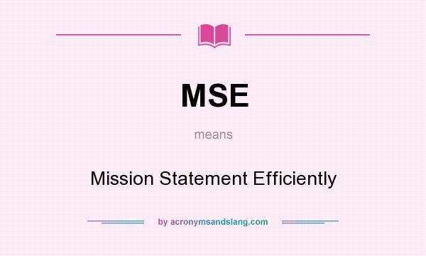 What does MSE mean? It stands for Mission Statement Efficiently