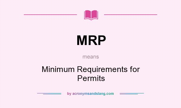 What does MRP mean? It stands for Minimum Requirements for Permits