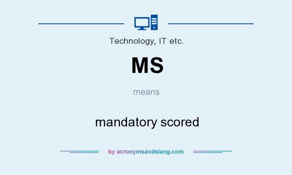 What does MS mean? It stands for mandatory scored