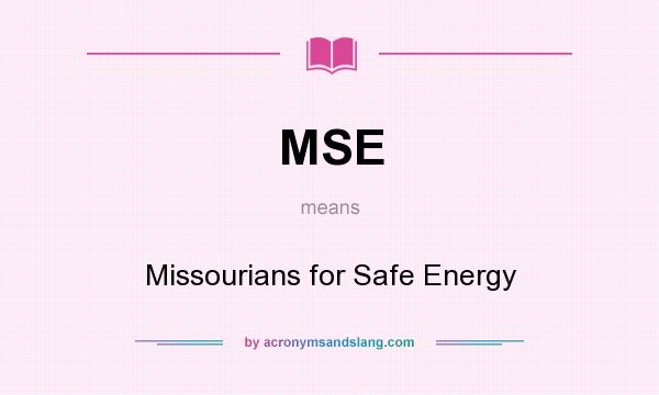 What does MSE mean? It stands for Missourians for Safe Energy