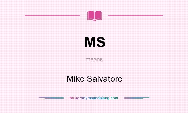 What does MS mean? It stands for Mike Salvatore