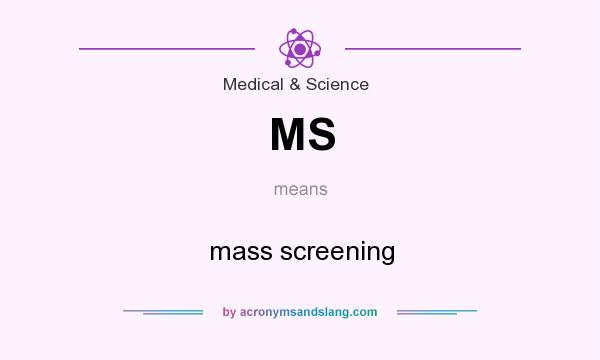 What does MS mean? It stands for mass screening