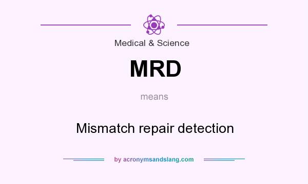 What does MRD mean? It stands for Mismatch repair detection