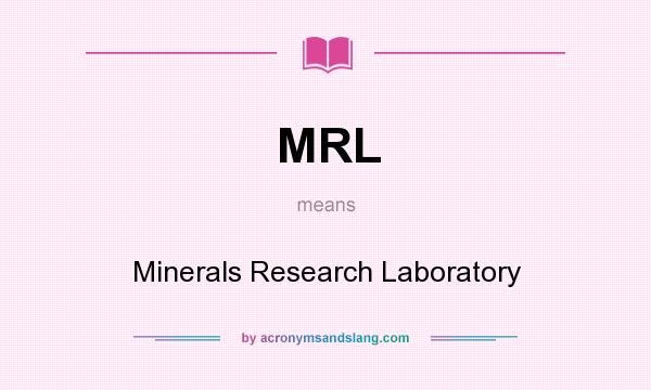 What does MRL mean? It stands for Minerals Research Laboratory