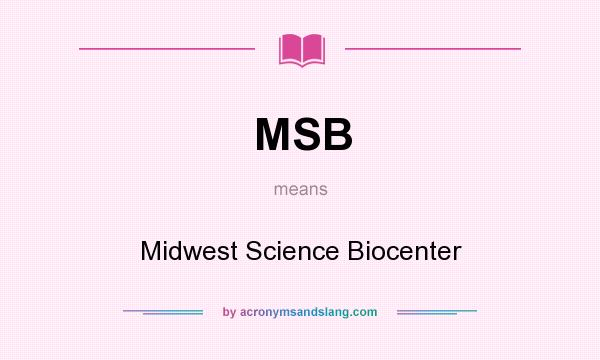 What does MSB mean? It stands for Midwest Science Biocenter