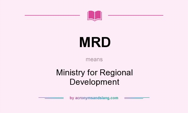 What does MRD mean? It stands for Ministry for Regional Development