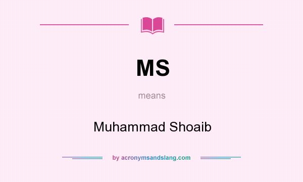 What does MS mean? It stands for Muhammad Shoaib