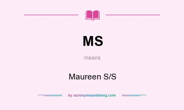 What does MS mean? It stands for Maureen S/S