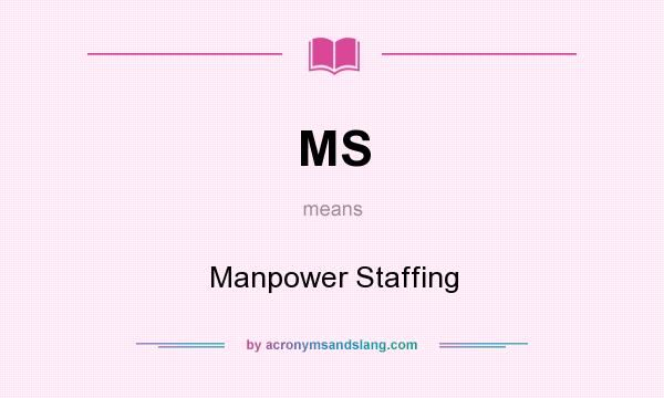 What does MS mean? It stands for Manpower Staffing