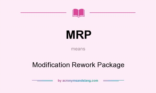What does MRP mean? It stands for Modification Rework Package