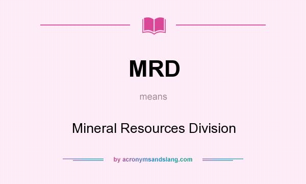 What does MRD mean? It stands for Mineral Resources Division
