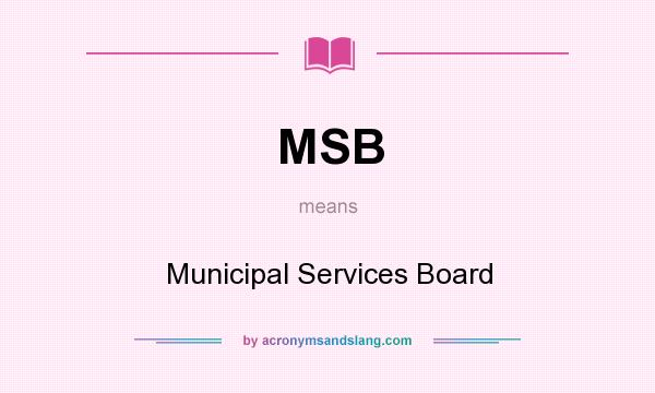 What does MSB mean? It stands for Municipal Services Board