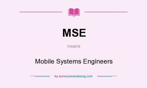 What does MSE mean? It stands for Mobile Systems Engineers
