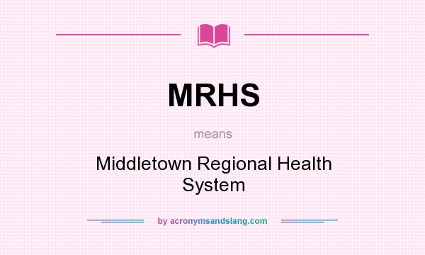What does MRHS mean? It stands for Middletown Regional Health System
