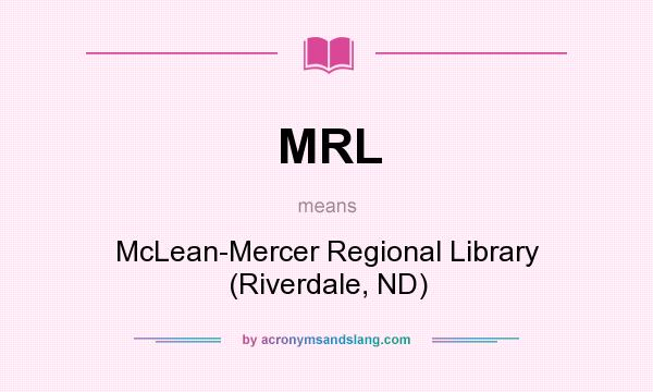 What does MRL mean? It stands for McLean-Mercer Regional Library (Riverdale, ND)