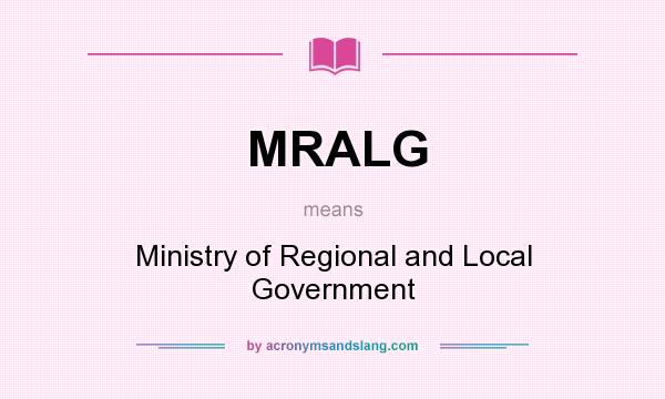 What does MRALG mean? It stands for Ministry of Regional and Local Government