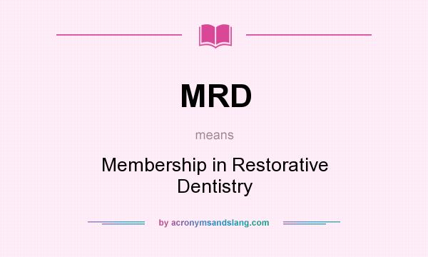 What does MRD mean? It stands for Membership in Restorative Dentistry