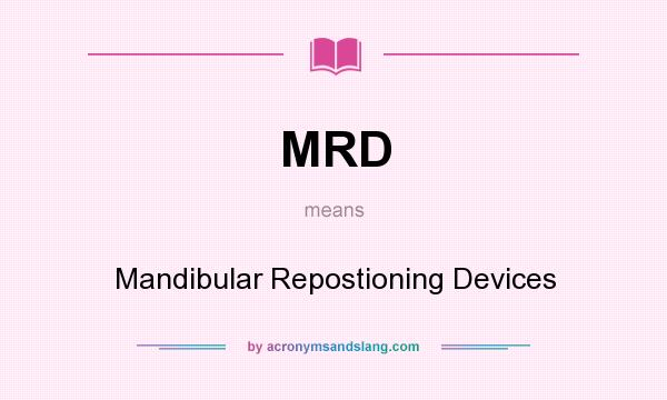 What does MRD mean? It stands for Mandibular Repostioning Devices