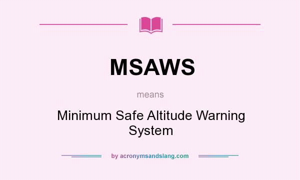 What does MSAWS mean? It stands for Minimum Safe Altitude Warning System