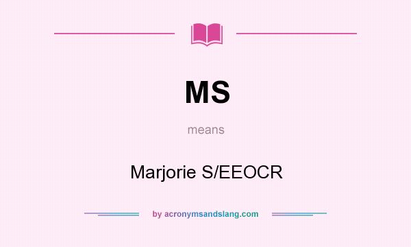 What does MS mean? It stands for Marjorie S/EEOCR