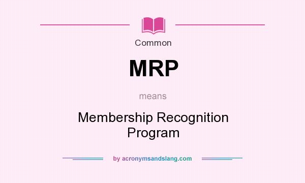 What does MRP mean? It stands for Membership Recognition Program