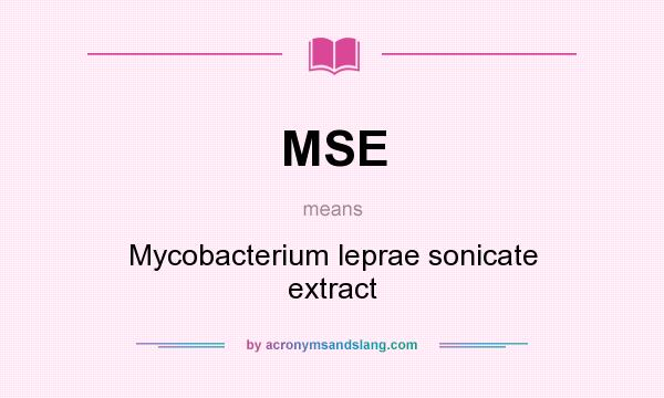 What does MSE mean? It stands for Mycobacterium leprae sonicate extract