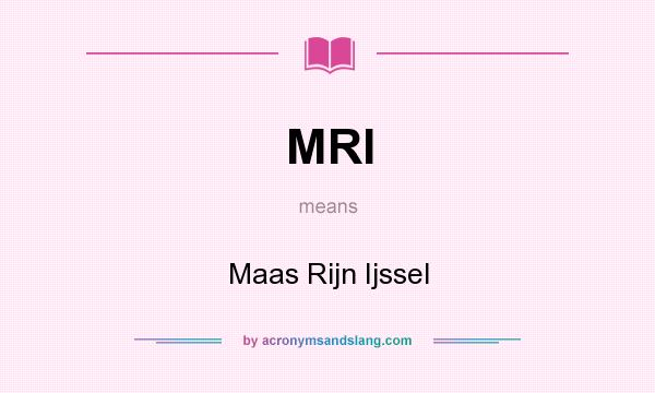 What does MRI mean? It stands for Maas Rijn Ijssel