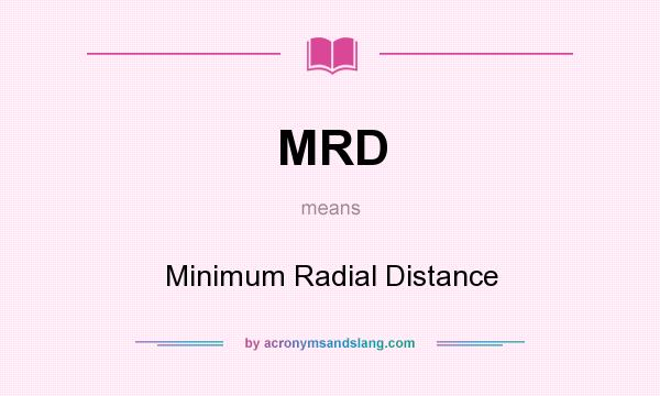 What does MRD mean? It stands for Minimum Radial Distance