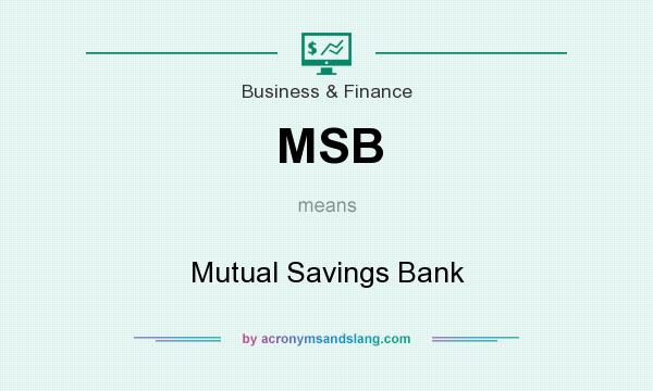 What does MSB mean? It stands for Mutual Savings Bank