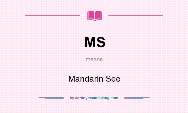 What does MS mean? It stands for Mandarin See