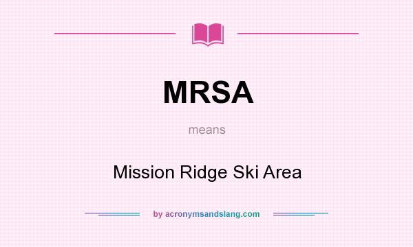 What does MRSA mean? It stands for Mission Ridge Ski Area