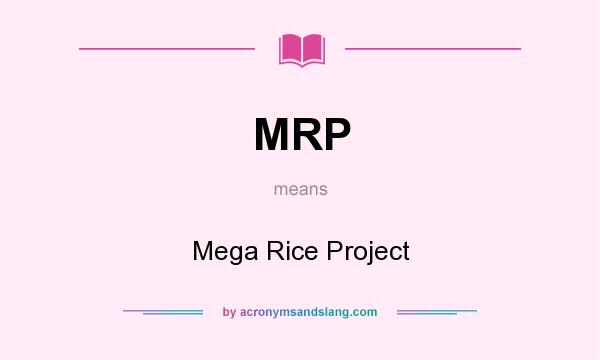 What does MRP mean? It stands for Mega Rice Project