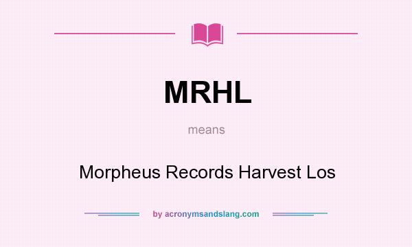 What does MRHL mean? It stands for Morpheus Records Harvest Los