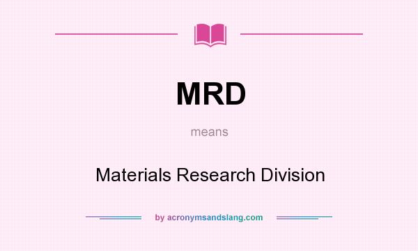 What does MRD mean? It stands for Materials Research Division