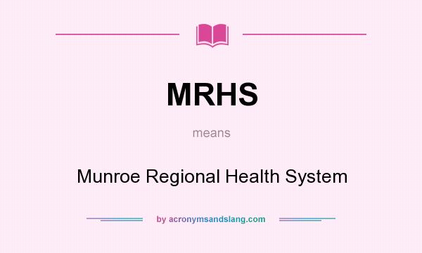 What does MRHS mean? It stands for Munroe Regional Health System
