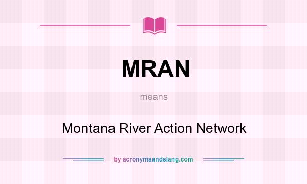 What does MRAN mean? It stands for Montana River Action Network