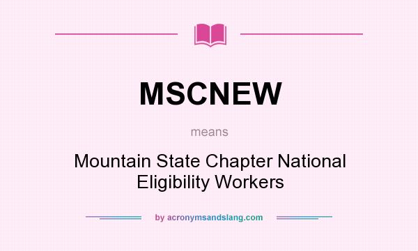 What does MSCNEW mean? It stands for Mountain State Chapter National Eligibility Workers