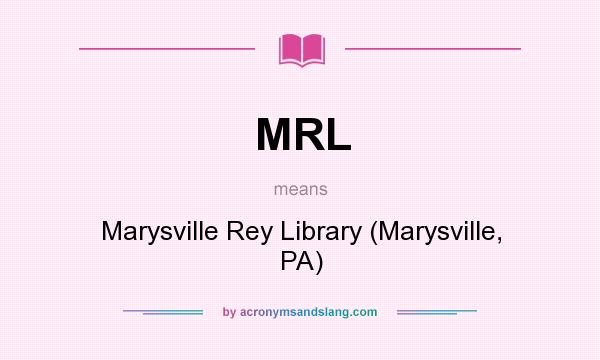 What does MRL mean? It stands for Marysville Rey Library (Marysville, PA)