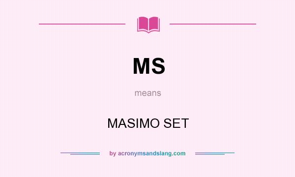 What does MS mean? It stands for MASIMO SET