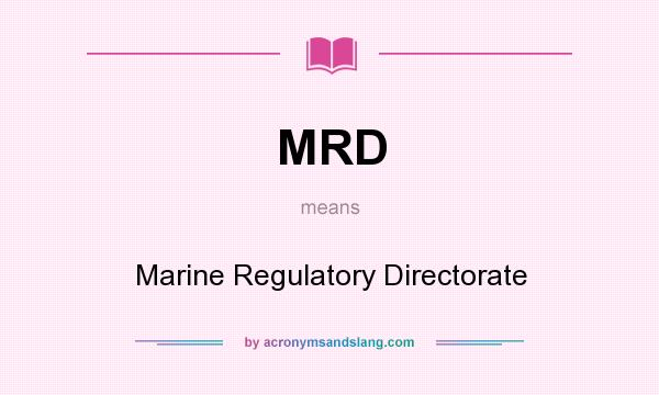 What does MRD mean? It stands for Marine Regulatory Directorate