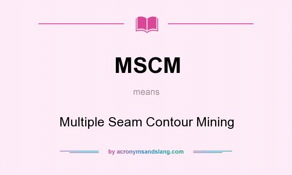 What does MSCM mean? It stands for Multiple Seam Contour Mining