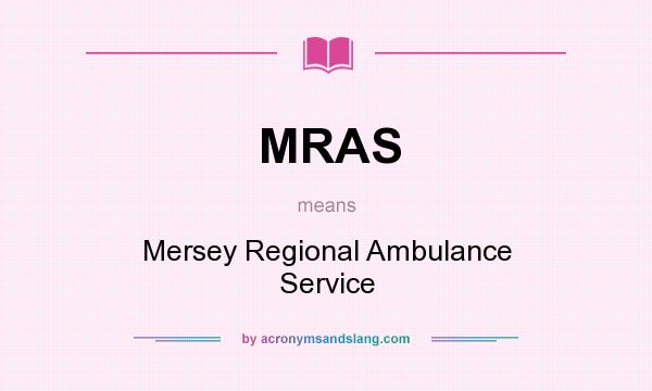 What does MRAS mean? It stands for Mersey Regional Ambulance Service