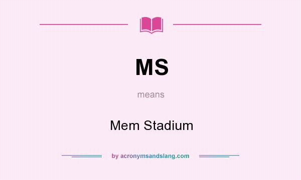 What does MS mean? It stands for Mem Stadium