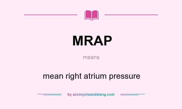 What does MRAP mean? It stands for mean right atrium pressure