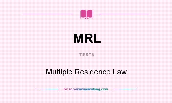 What does MRL mean? It stands for Multiple Residence Law