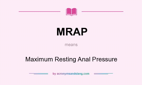 What does MRAP mean? It stands for Maximum Resting Anal Pressure