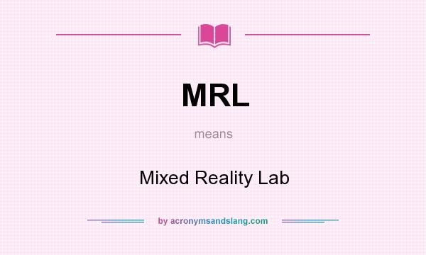 What does MRL mean? It stands for Mixed Reality Lab